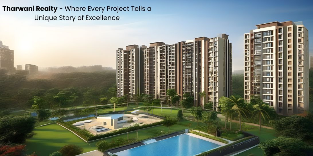 Tharwani Realty - Where Every Project Tells a Unique Story of Excellence